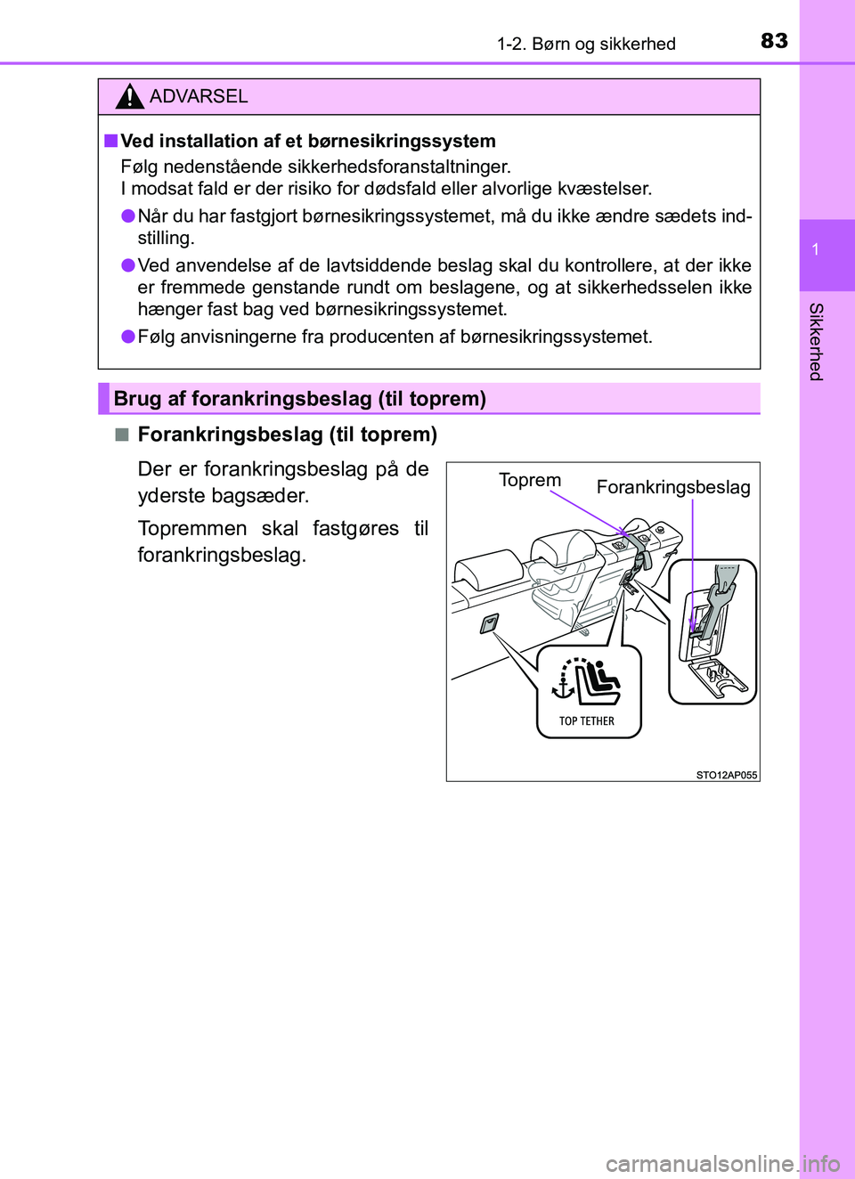 TOYOTA YARIS HATCHBACK 2017 Brugsanvisning (in Danish) 831-2. Børn og sikkerhed
1
Sikkerhed
YARIS_HV_OM_Europe_OM52J66DKn
Forankringsbeslag (til toprem)
Der er forankringsbeslag på de
yderste bagsæder.
Topremmen skal fastgøres til
forankringsbeslag.
A TOYOTA YARIS HATCHBACK 2017 Brugsanvisning (in Danish) 831-2. Børn og sikkerhed
1
Sikkerhed
YARIS_HV_OM_Europe_OM52J66DKn
Forankringsbeslag (til toprem)
Der er forankringsbeslag på de
yderste bagsæder.
Topremmen skal fastgøres til
forankringsbeslag.
A