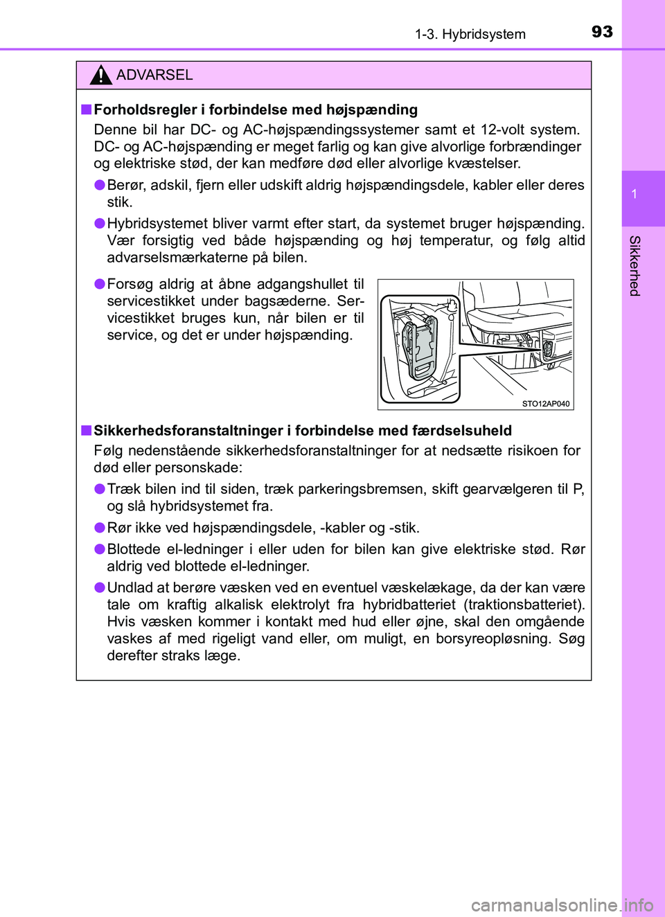 TOYOTA YARIS HATCHBACK 2017 Brugsanvisning (in Danish) 931-3. Hybridsystem
1
Sikkerhed
YARIS_HV_OM_Europe_OM52J66DK
ADVARSEL
n Forholdsregler i forbindelse med højspænding
Denne bil har DC- og AC-højspændingssystemer samt et 12-volt system.
DC- og AC- TOYOTA YARIS HATCHBACK 2017 Brugsanvisning (in Danish) 931-3. Hybridsystem
1
Sikkerhed
YARIS_HV_OM_Europe_OM52J66DK
ADVARSEL
n Forholdsregler i forbindelse med højspænding
Denne bil har DC- og AC-højspændingssystemer samt et 12-volt system.
DC- og AC-