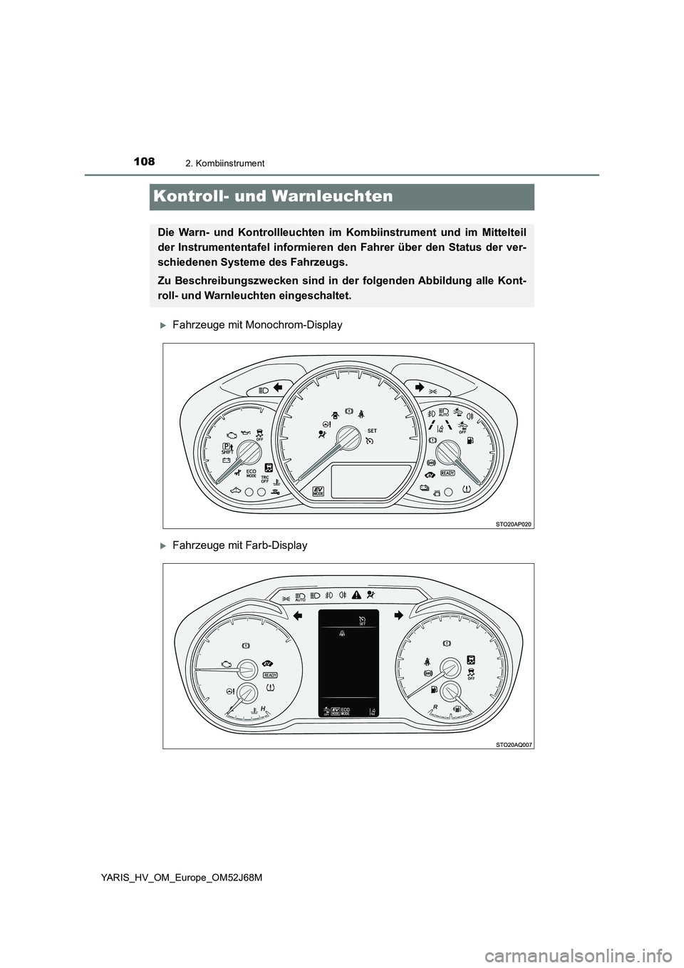 TOYOTA YARIS HATCHBACK 2017  Betriebsanleitungen (in German) 1082. Kombiinstrument
YARIS_HV_OM_Europe_OM52J68M
Kontroll- und Warnleuchten
Fahrzeuge mit Monochrom-Display
Fahrzeuge mit Farb-Display
Die Warn- und Kontrollleuchten im Kombiinstrument und im M