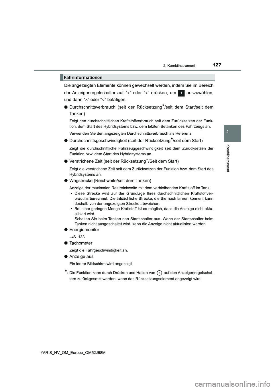 TOYOTA YARIS HATCHBACK 2017  Betriebsanleitungen (in German) 1272. Kombiinstrument
2
Kombiinstrument
YARIS_HV_OM_Europe_OM52J68M
Die angezeigten Elemente können gewechselt werden, indem Sie im Bereich
der Anzeigenregelschalter  auf  “” oder “” dr