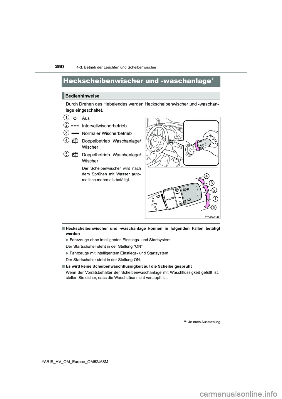 TOYOTA YARIS HATCHBACK 2017  Betriebsanleitungen (in German) 2504-3. Betrieb der Leuchten und Scheibenwischer
YARIS_HV_OM_Europe_OM52J68M
Heckscheibenwischer und -waschanlage
Durch Drehen des Hebelendes werden Heckscheibenwischer und -waschan-
lage eingescha