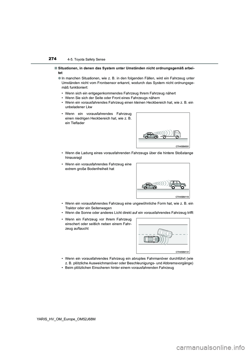TOYOTA YARIS HATCHBACK 2017 Betriebsanleitungen (in German) 2744-5. Toyota Safety Sense
YARIS_HV_OM_Europe_OM52J68M
■ Situationen, in denen das System unter Umständen nicht ordnungsgemäß arbei-
tet
● In manchen Situationen, wie z. B. in den folgenden TOYOTA YARIS HATCHBACK 2017 Betriebsanleitungen (in German) 2744-5. Toyota Safety Sense
YARIS_HV_OM_Europe_OM52J68M
■ Situationen, in denen das System unter Umständen nicht ordnungsgemäß arbei-
tet
● In manchen Situationen, wie z. B. in den folgenden