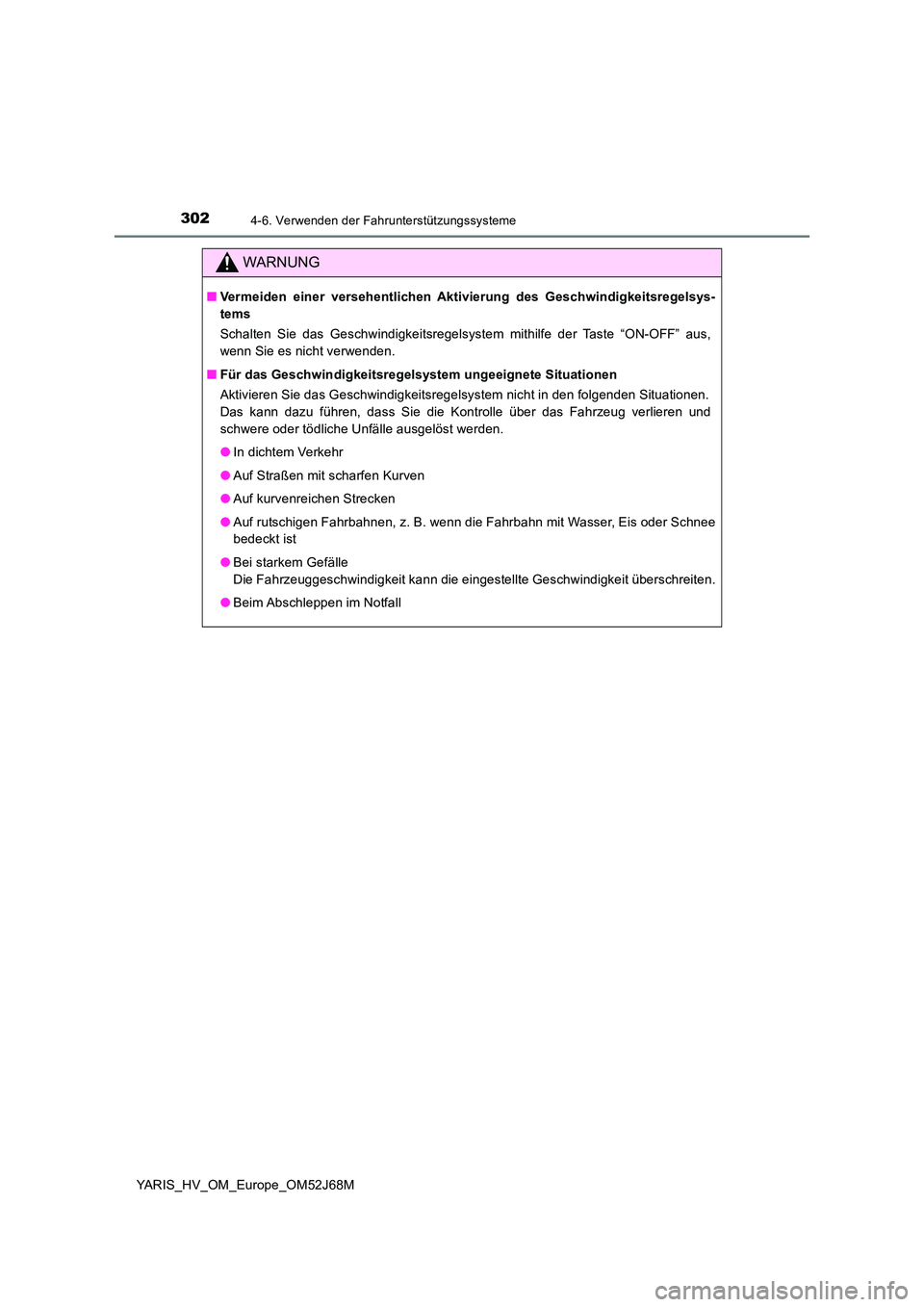 TOYOTA YARIS HATCHBACK 2017 Betriebsanleitungen (in German) 3024-6. Verwenden der Fahrunterstützungssysteme
YARIS_HV_OM_Europe_OM52J68M
WARNUNG
■Vermeiden einer versehentlichen Aktivierung des Geschwindigkeitsregelsys-
tems
Schalten Sie das Geschwindigkei TOYOTA YARIS HATCHBACK 2017 Betriebsanleitungen (in German) 3024-6. Verwenden der Fahrunterstützungssysteme
YARIS_HV_OM_Europe_OM52J68M
WARNUNG
■Vermeiden einer versehentlichen Aktivierung des Geschwindigkeitsregelsys-
tems
Schalten Sie das Geschwindigkei