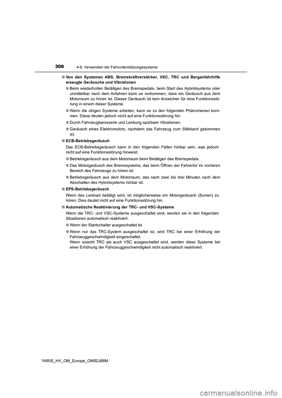 TOYOTA YARIS HATCHBACK 2017 Betriebsanleitungen (in German) 3064-6. Verwenden der Fahrunterstützungssysteme
YARIS_HV_OM_Europe_OM52J68M■Von den Systemen ABS, Bremskraftverstärker, VSC, TRC und Berganfahrhilfe
erzeugte Geräusche und Vibrationen
●Beim wie TOYOTA YARIS HATCHBACK 2017 Betriebsanleitungen (in German) 3064-6. Verwenden der Fahrunterstützungssysteme
YARIS_HV_OM_Europe_OM52J68M■Von den Systemen ABS, Bremskraftverstärker, VSC, TRC und Berganfahrhilfe
erzeugte Geräusche und Vibrationen
●Beim wie