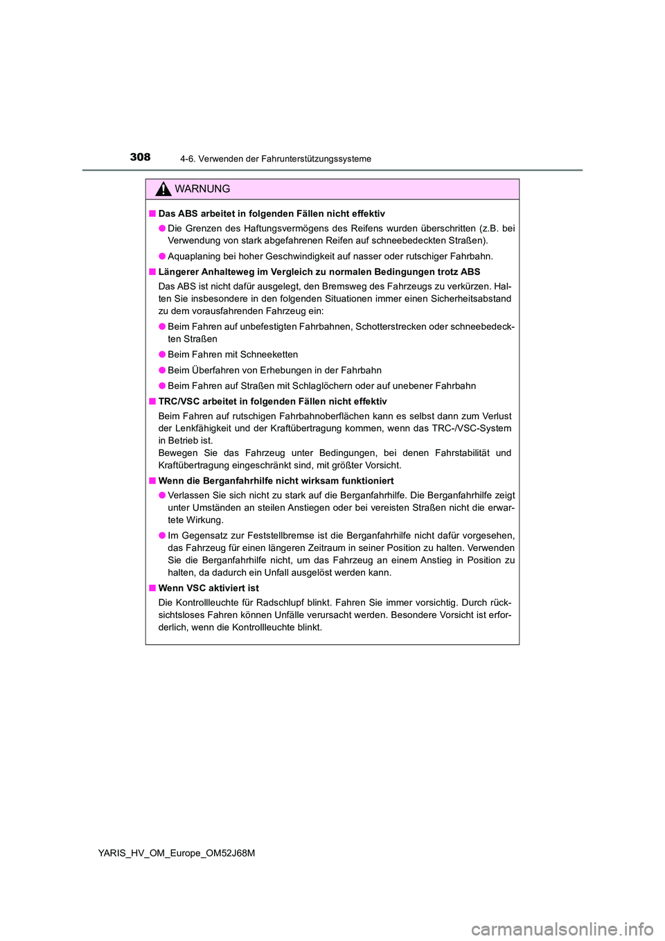 TOYOTA YARIS HATCHBACK 2017 Betriebsanleitungen (in German) 3084-6. Verwenden der Fahrunterstützungssysteme
YARIS_HV_OM_Europe_OM52J68M
WARNUNG
■Das ABS arbeitet in folgenden Fällen nicht effektiv
● Die Grenzen des Haftungsvermögens des Reifens wurden TOYOTA YARIS HATCHBACK 2017 Betriebsanleitungen (in German) 3084-6. Verwenden der Fahrunterstützungssysteme
YARIS_HV_OM_Europe_OM52J68M
WARNUNG
■Das ABS arbeitet in folgenden Fällen nicht effektiv
● Die Grenzen des Haftungsvermögens des Reifens wurden