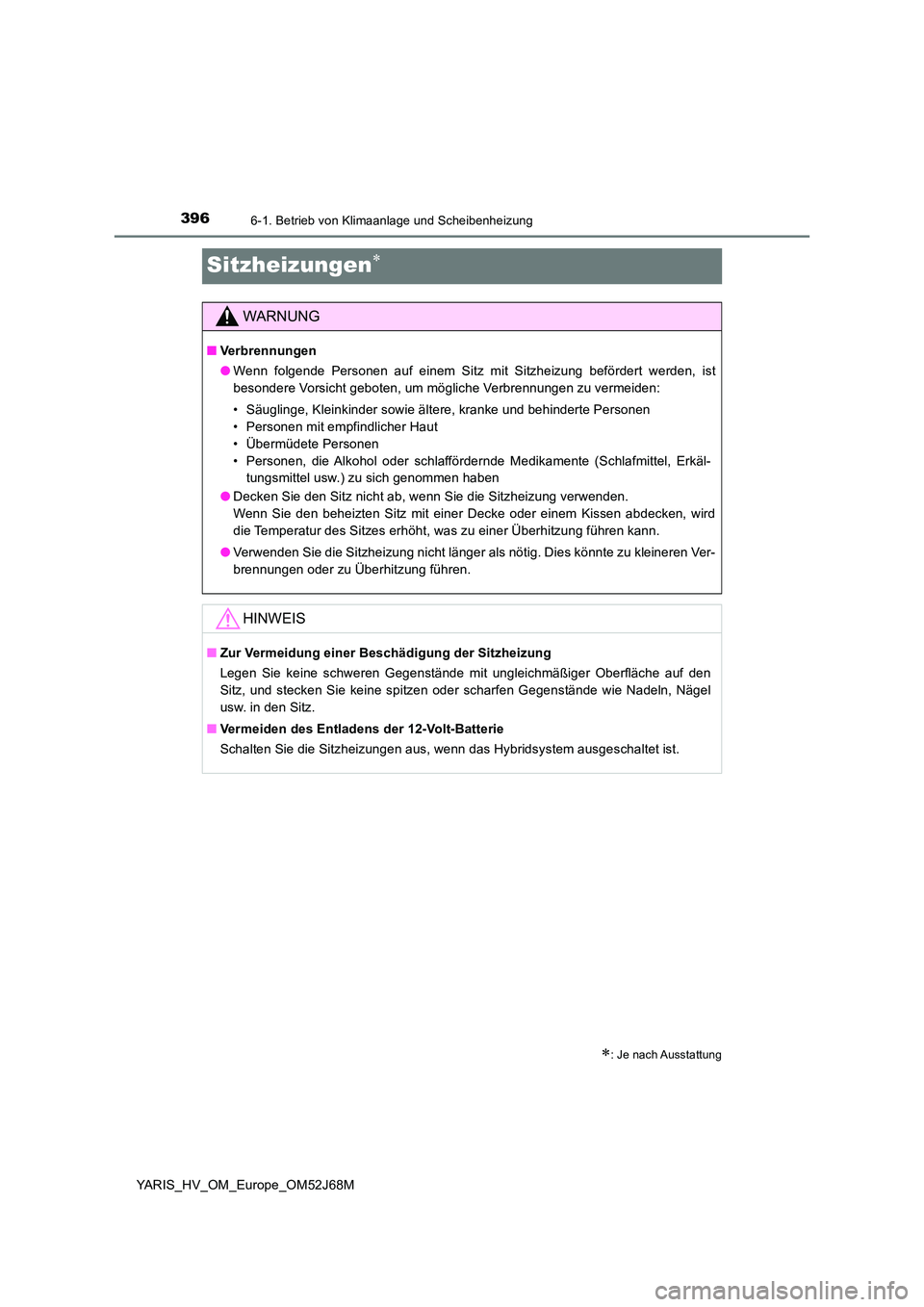 TOYOTA YARIS HATCHBACK 2017 Betriebsanleitungen (in German) 3966-1. Betrieb von Klimaanlage und Scheibenheizung
YARIS_HV_OM_Europe_OM52J68M
Sitzheizungen
: Je nach Ausstattung
WARNUNG
■Verbrennungen
● Wenn folgende Personen auf einem Sitz mit Sitzhe TOYOTA YARIS HATCHBACK 2017 Betriebsanleitungen (in German) 3966-1. Betrieb von Klimaanlage und Scheibenheizung
YARIS_HV_OM_Europe_OM52J68M
Sitzheizungen
: Je nach Ausstattung
WARNUNG
■Verbrennungen
● Wenn folgende Personen auf einem Sitz mit Sitzhe
