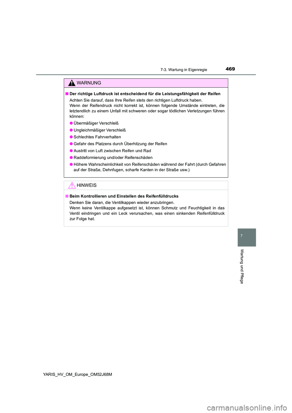 TOYOTA YARIS HATCHBACK 2017 Betriebsanleitungen (in German) 4697-3. Wartung in Eigenregie
7
Wartung und Pflege
YARIS_HV_OM_Europe_OM52J68M
WARNUNG
■Der richtige Luftdruck ist entscheidend für die Leistungsfähigkeit der Reifen
Achten Sie darauf, dass Ihre TOYOTA YARIS HATCHBACK 2017 Betriebsanleitungen (in German) 4697-3. Wartung in Eigenregie
7
Wartung und Pflege
YARIS_HV_OM_Europe_OM52J68M
WARNUNG
■Der richtige Luftdruck ist entscheidend für die Leistungsfähigkeit der Reifen
Achten Sie darauf, dass Ihre