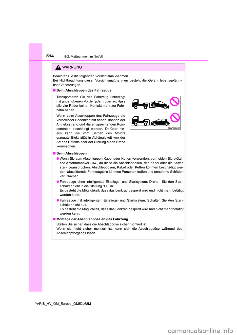TOYOTA YARIS HATCHBACK 2017 Betriebsanleitungen (in German) 5148-2. Maßnahmen im Notfall
YARIS_HV_OM_Europe_OM52J68M
WARNUNG
Beachten Sie die folgenden Vorsichtsmaßnahmen.
Bei Nichtbeachtung dieser Vorsichtsmaßnahmen besteht die Gefahr lebensgefährli-
ch TOYOTA YARIS HATCHBACK 2017 Betriebsanleitungen (in German) 5148-2. Maßnahmen im Notfall
YARIS_HV_OM_Europe_OM52J68M
WARNUNG
Beachten Sie die folgenden Vorsichtsmaßnahmen.
Bei Nichtbeachtung dieser Vorsichtsmaßnahmen besteht die Gefahr lebensgefährli-
ch