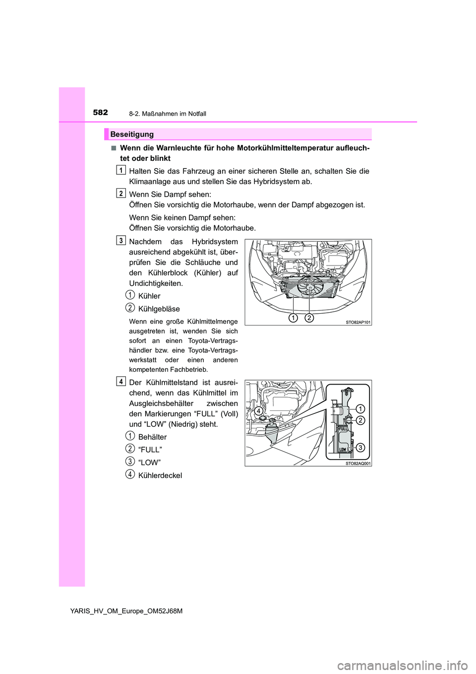 TOYOTA YARIS HATCHBACK 2017  Betriebsanleitungen (in German) 5828-2. Maßnahmen im Notfall
YARIS_HV_OM_Europe_OM52J68M 
■Wenn die Warnleuchte für hohe Moto rkühlmitteltemperatur aufleuch- 
tet oder blinkt 
Halten Sie das Fahrzeug an einer sicheren Stelle an