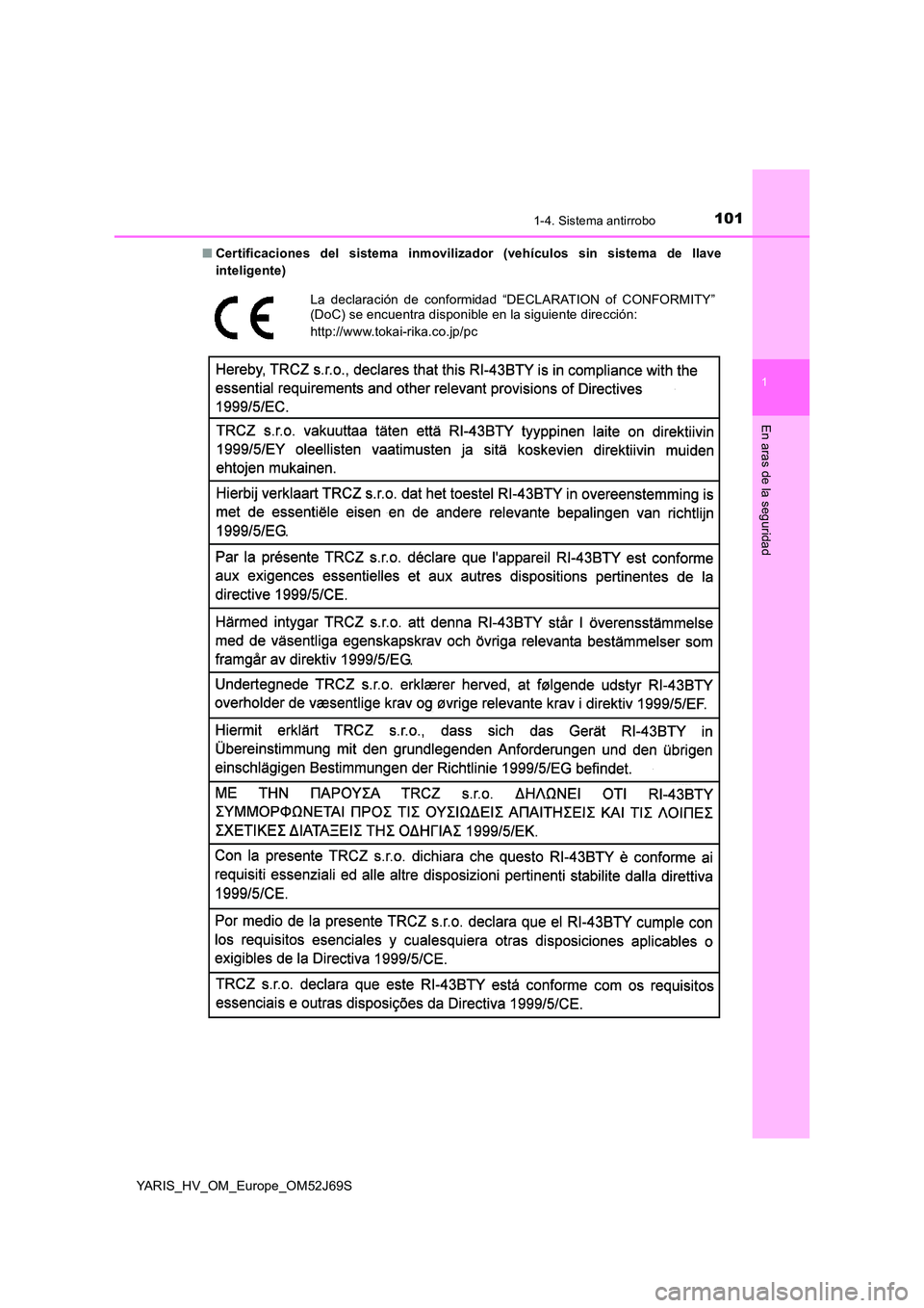 TOYOTA YARIS HATCHBACK 2017  Manual del propietario (in Spanish) 1011-4. Sistema antirrobo
1
En aras de la seguridad
YARIS_HV_OM_Europe_OM52J69S 
■ Certificaciones del sistema inmovilizador (vehículos sin sistema de llave 
inteligente)
La declaración de conform