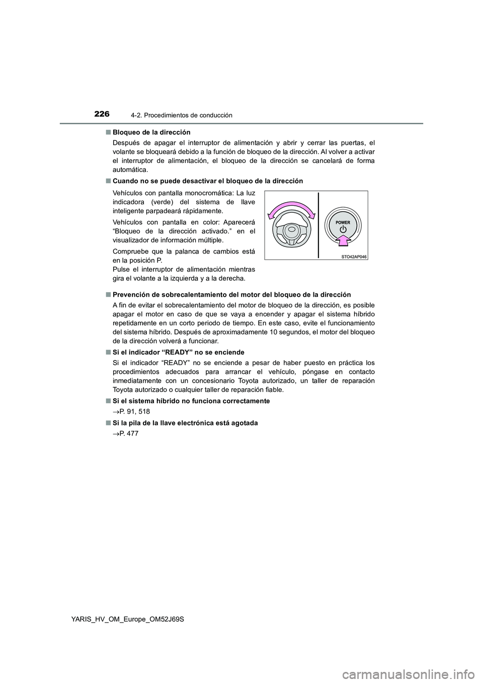 TOYOTA YARIS HATCHBACK 2017 Manual del propietario (in Spanish) 2264-2. Procedimientos de conducción
YARIS_HV_OM_Europe_OM52J69S
■ Bloqueo de la dirección
Después de apagar el interruptor de alimentación y abrir y cerrar las puertas, el
volante se bloquea TOYOTA YARIS HATCHBACK 2017 Manual del propietario (in Spanish) 2264-2. Procedimientos de conducción
YARIS_HV_OM_Europe_OM52J69S
■ Bloqueo de la dirección
Después de apagar el interruptor de alimentación y abrir y cerrar las puertas, el
volante se bloquea