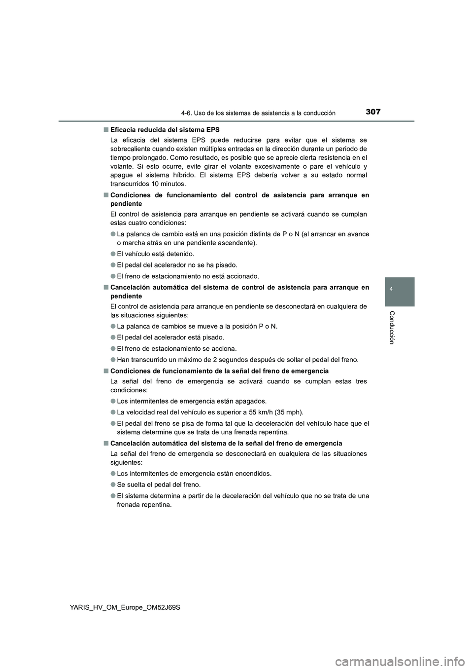 TOYOTA YARIS HATCHBACK 2017 Manual del propietario (in Spanish) 3074-6. Uso de los sistemas de asistencia a la conducción
4
Conducción
YARIS_HV_OM_Europe_OM52J69S
■ Eficacia reducida del sistema EPS
La eficacia del sistema EPS puede reducirse para evitar que TOYOTA YARIS HATCHBACK 2017 Manual del propietario (in Spanish) 3074-6. Uso de los sistemas de asistencia a la conducción
4
Conducción
YARIS_HV_OM_Europe_OM52J69S
■ Eficacia reducida del sistema EPS
La eficacia del sistema EPS puede reducirse para evitar que