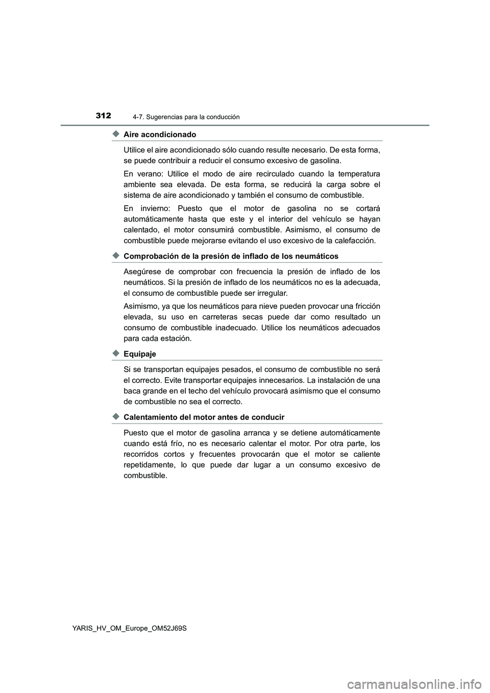 TOYOTA YARIS HATCHBACK 2017 Manual del propietario (in Spanish) 3124-7. Sugerencias para la conducción
YARIS_HV_OM_Europe_OM52J69S
◆Aire acondicionado
Utilice el aire acondicionado sólo cuando resulte necesario. De esta forma,
se puede contribuir a reducir e TOYOTA YARIS HATCHBACK 2017 Manual del propietario (in Spanish) 3124-7. Sugerencias para la conducción
YARIS_HV_OM_Europe_OM52J69S
◆Aire acondicionado
Utilice el aire acondicionado sólo cuando resulte necesario. De esta forma,
se puede contribuir a reducir e