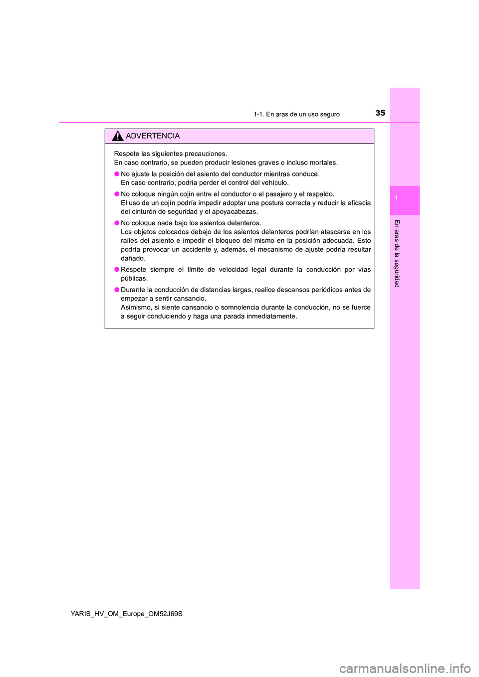TOYOTA YARIS HATCHBACK 2017 Manual del propietario (in Spanish) 351-1. En aras de un uso seguro
1
En aras de la seguridad
YARIS_HV_OM_Europe_OM52J69S
ADVERTENCIA
Respete las siguientes precauciones.
En caso contrario, se pueden producir lesiones graves o incluso TOYOTA YARIS HATCHBACK 2017 Manual del propietario (in Spanish) 351-1. En aras de un uso seguro
1
En aras de la seguridad
YARIS_HV_OM_Europe_OM52J69S
ADVERTENCIA
Respete las siguientes precauciones.
En caso contrario, se pueden producir lesiones graves o incluso