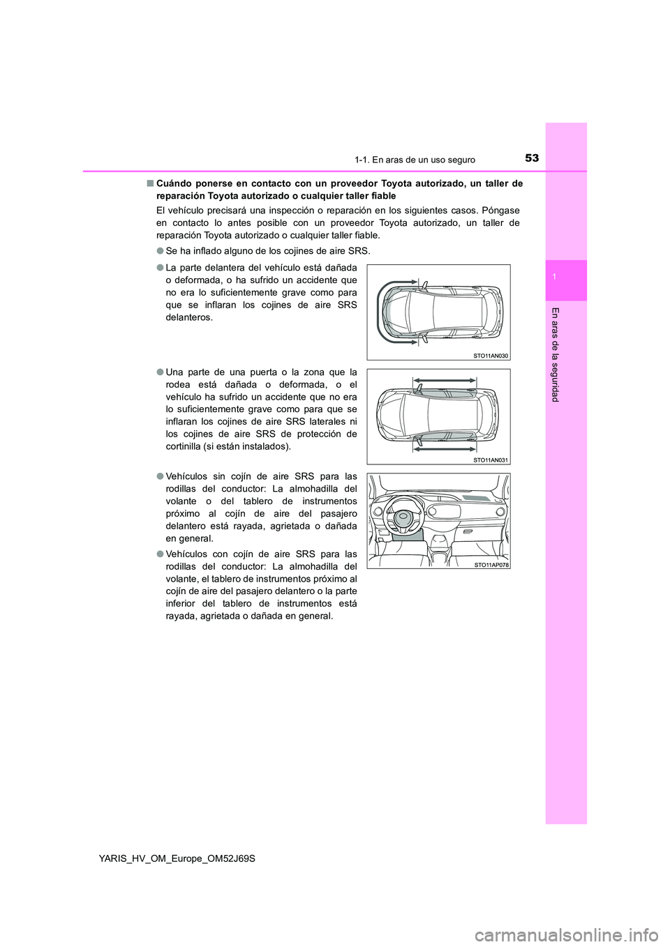 TOYOTA YARIS HATCHBACK 2017 Manual del propietario (in Spanish) 531-1. En aras de un uso seguro
1
En aras de la seguridad
YARIS_HV_OM_Europe_OM52J69S
■ Cuándo ponerse en contacto con un proveedor Toyota autorizado, un taller de
reparación Toyota autorizado o TOYOTA YARIS HATCHBACK 2017 Manual del propietario (in Spanish) 531-1. En aras de un uso seguro
1
En aras de la seguridad
YARIS_HV_OM_Europe_OM52J69S
■ Cuándo ponerse en contacto con un proveedor Toyota autorizado, un taller de
reparación Toyota autorizado o