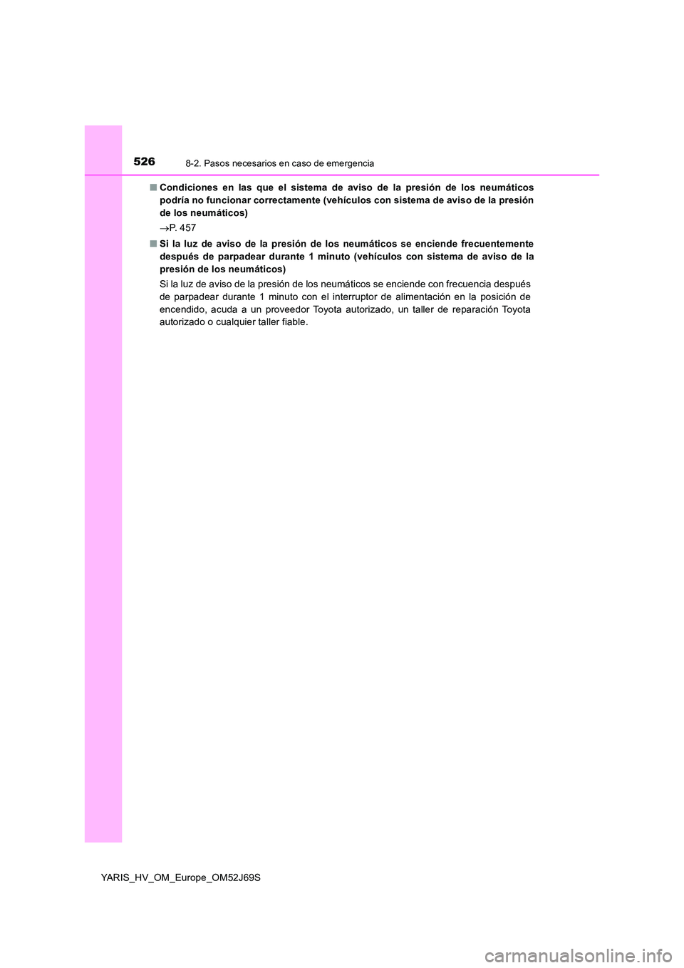 TOYOTA YARIS HATCHBACK 2017 Manual del propietario (in Spanish) 5268-2. Pasos necesarios en caso de emergencia
YARIS_HV_OM_Europe_OM52J69S
■ Condiciones en las que el sistema de aviso de la presión de los neumáticos
podría no funcionar correctamente (vehíc TOYOTA YARIS HATCHBACK 2017 Manual del propietario (in Spanish) 5268-2. Pasos necesarios en caso de emergencia
YARIS_HV_OM_Europe_OM52J69S
■ Condiciones en las que el sistema de aviso de la presión de los neumáticos
podría no funcionar correctamente (vehíc