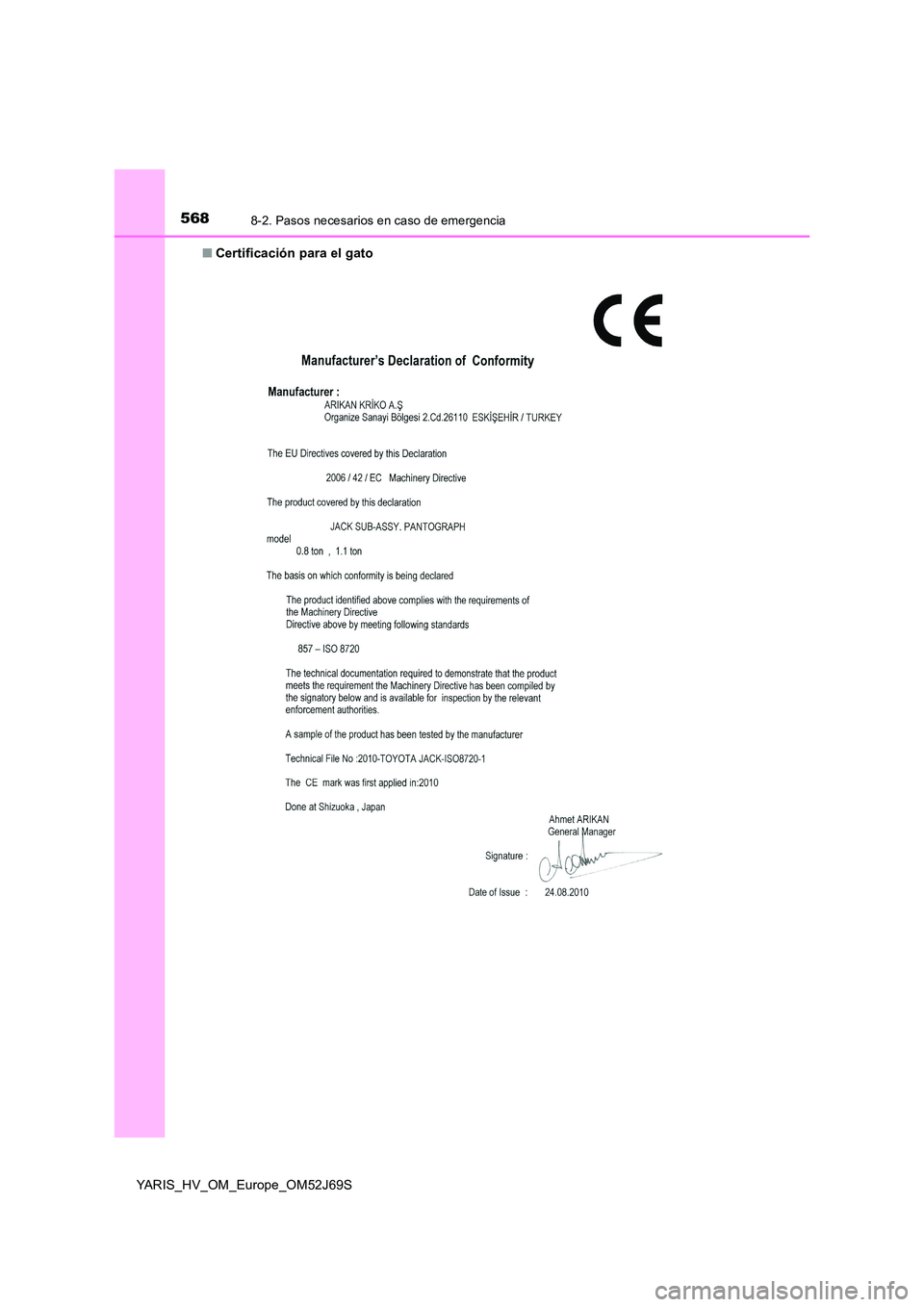 TOYOTA YARIS HATCHBACK 2017  Manual del propietario (in Spanish) 5688-2. Pasos necesarios en caso de emergencia
YARIS_HV_OM_Europe_OM52J69S 
■ Certificación para el gato 
