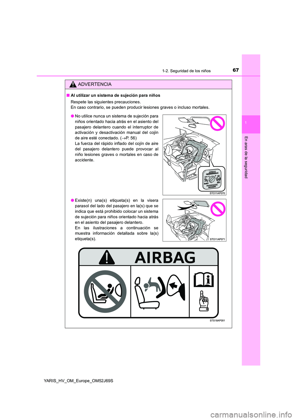 TOYOTA YARIS HATCHBACK 2017 Manual del propietario (in Spanish) 671-2. Seguridad de los niños
1
En aras de la seguridad
YARIS_HV_OM_Europe_OM52J69S
ADVERTENCIA
■Al utilizar un sistema de sujeción para niños
Respete las siguientes precauciones.
En caso contr TOYOTA YARIS HATCHBACK 2017 Manual del propietario (in Spanish) 671-2. Seguridad de los niños
1
En aras de la seguridad
YARIS_HV_OM_Europe_OM52J69S
ADVERTENCIA
■Al utilizar un sistema de sujeción para niños
Respete las siguientes precauciones.
En caso contr