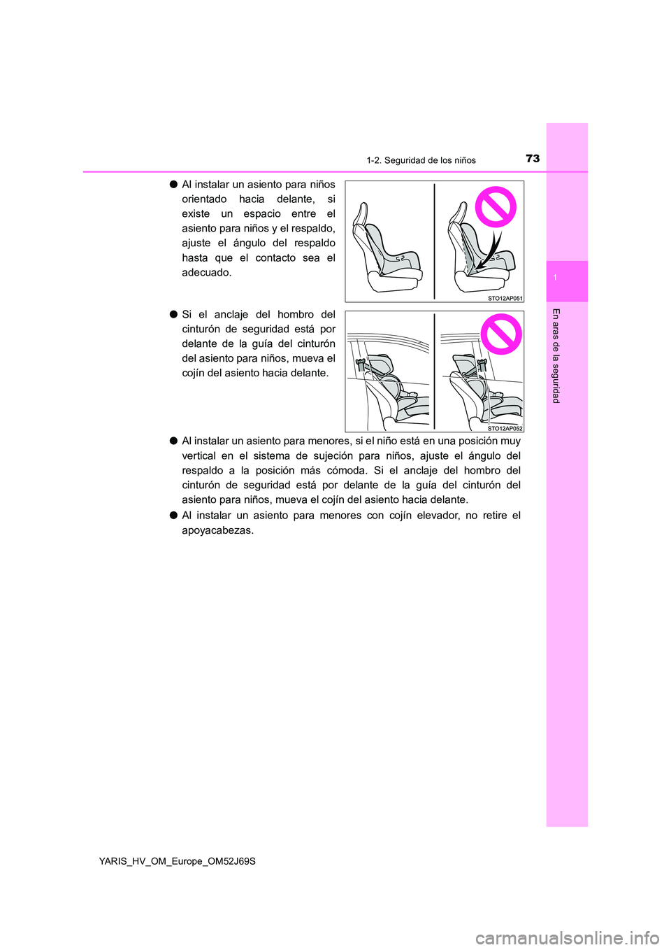 TOYOTA YARIS HATCHBACK 2017 Manual del propietario (in Spanish) 731-2. Seguridad de los niños
1
En aras de la seguridad
YARIS_HV_OM_Europe_OM52J69S
●Al instalar un asiento para niños
orientado hacia delante, si
existe un espacio entre el
asiento para niños TOYOTA YARIS HATCHBACK 2017 Manual del propietario (in Spanish) 731-2. Seguridad de los niños
1
En aras de la seguridad
YARIS_HV_OM_Europe_OM52J69S
●Al instalar un asiento para niños
orientado hacia delante, si
existe un espacio entre el
asiento para niños