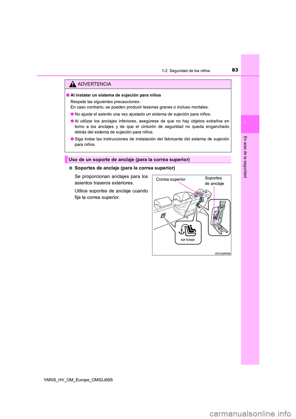 TOYOTA YARIS HATCHBACK 2017 Manual del propietario (in Spanish) 831-2. Seguridad de los niños
1
En aras de la seguridad
YARIS_HV_OM_Europe_OM52J69S
■Soportes de anclaje (para la correa superior)
Se proporcionan anclajes para los
asientos traseros exteriores. TOYOTA YARIS HATCHBACK 2017 Manual del propietario (in Spanish) 831-2. Seguridad de los niños
1
En aras de la seguridad
YARIS_HV_OM_Europe_OM52J69S
■Soportes de anclaje (para la correa superior)
Se proporcionan anclajes para los
asientos traseros exteriores.