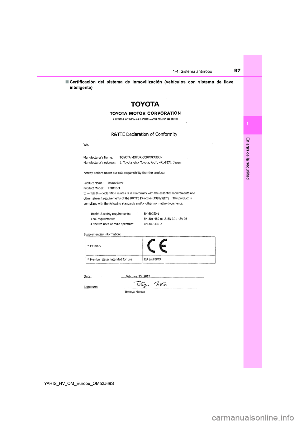 TOYOTA YARIS HATCHBACK 2017 Manual del propietario (in Spanish) 971-4. Sistema antirrobo
1
En aras de la seguridad
YARIS_HV_OM_Europe_OM52J69S
■ Certificación del sistema de inmovilización (vehículos con sistema de llave
inteligente) TOYOTA YARIS HATCHBACK 2017 Manual del propietario (in Spanish) 971-4. Sistema antirrobo
1
En aras de la seguridad
YARIS_HV_OM_Europe_OM52J69S
■ Certificación del sistema de inmovilización (vehículos con sistema de llave
inteligente)