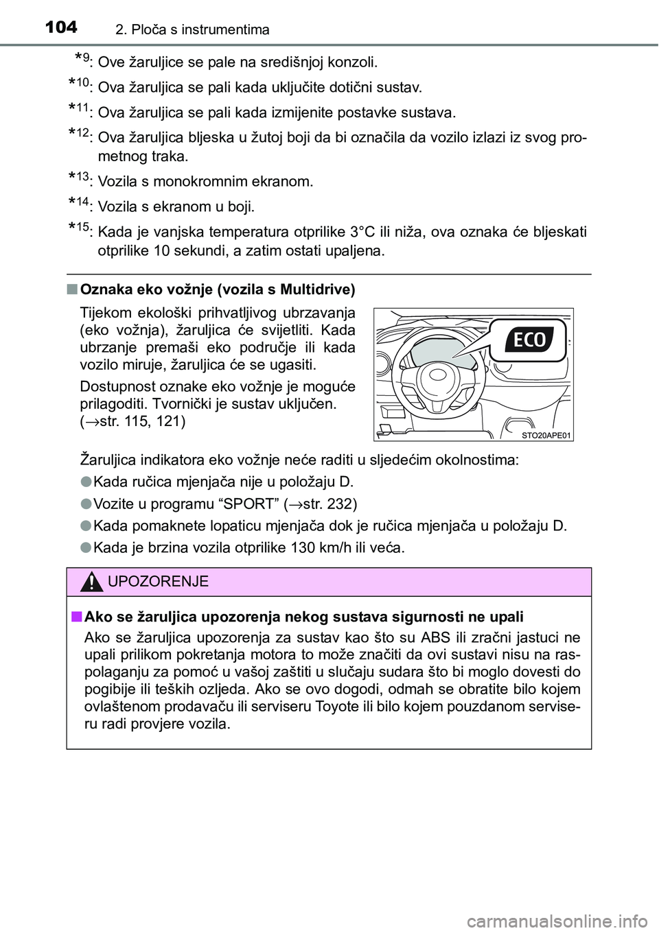 TOYOTA YARIS HATCHBACK 2017 Upute Za Rukovanje (in Croatian) 1042. Ploča s instrumentima
*9: Ove žaruljice se pale na središnjoj konzoli.
*10: Ova žaruljica se pali kada uključite dotični sustav.
*11: Ova žaruljica se pali kada izmijenite postavke sustav TOYOTA YARIS HATCHBACK 2017 Upute Za Rukovanje (in Croatian) 1042. Ploča s instrumentima
*9: Ove žaruljice se pale na središnjoj konzoli.
*10: Ova žaruljica se pali kada uključite dotični sustav.
*11: Ova žaruljica se pali kada izmijenite postavke sustav