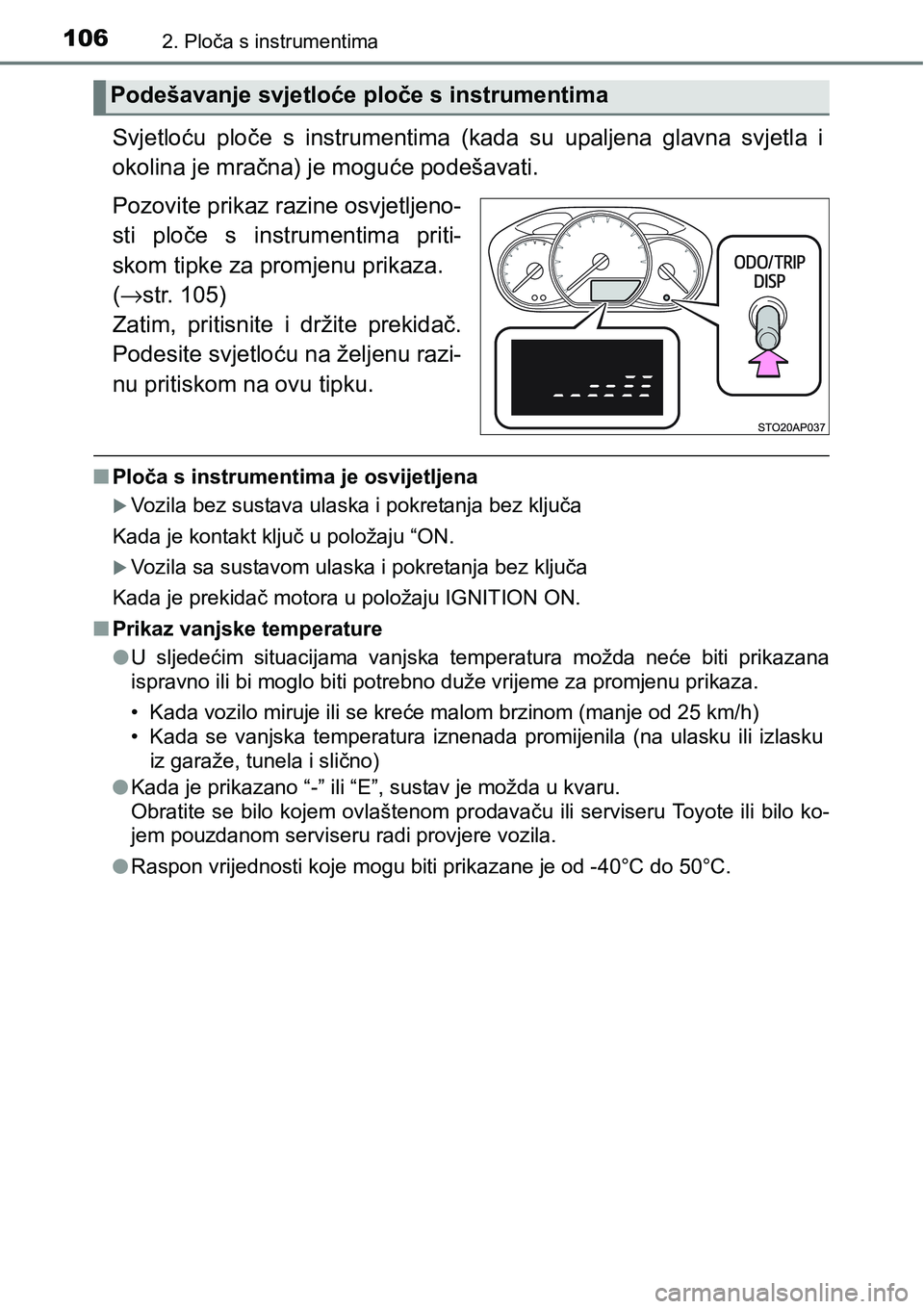 TOYOTA YARIS HATCHBACK 2017 Upute Za Rukovanje (in Croatian) 1062. Ploča s instrumentima
Svjetloću ploče s instrumentima (kada su upaljena glavna svjetla i
okolina je mračna) je moguće podešavati.
Pozovite prikaz razine osvjetljeno-
sti ploče TOYOTA YARIS HATCHBACK 2017 Upute Za Rukovanje (in Croatian) 1062. Ploča s instrumentima
Svjetloću ploče s instrumentima (kada su upaljena glavna svjetla i
okolina je mračna) je moguće podešavati.
Pozovite prikaz razine osvjetljeno-
sti ploče