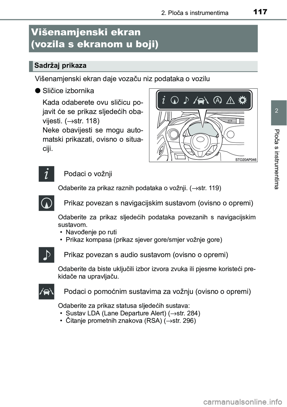 TOYOTA YARIS HATCHBACK 2017  Upute Za Rukovanje (in Croatian) 117
2
2. Ploča s instrumentima
Ploča s instrumentima
Višenamjenski ekran 
(vozila s ekranom u boji)
Višenamjenski ekran daje vozaču niz podataka o vozilu
lSličice izbornika
Kada  odaberete  ovu 