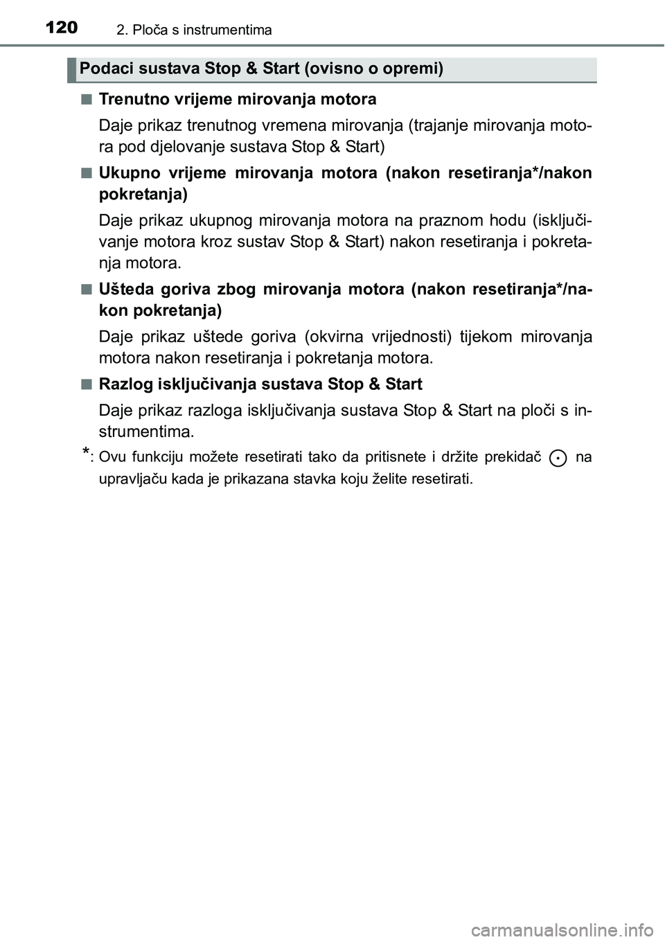 TOYOTA YARIS HATCHBACK 2017  Upute Za Rukovanje (in Croatian) 1202. Ploča s instrumentima
nTrenutno vrijeme mirovanja motora
Daje prikaz trenutnog vremena mirovanja (trajanje mirovanja moto-
ra pod djelovanje sustava Stop & Start)
nUkupno  vrijeme  mirovanja  m