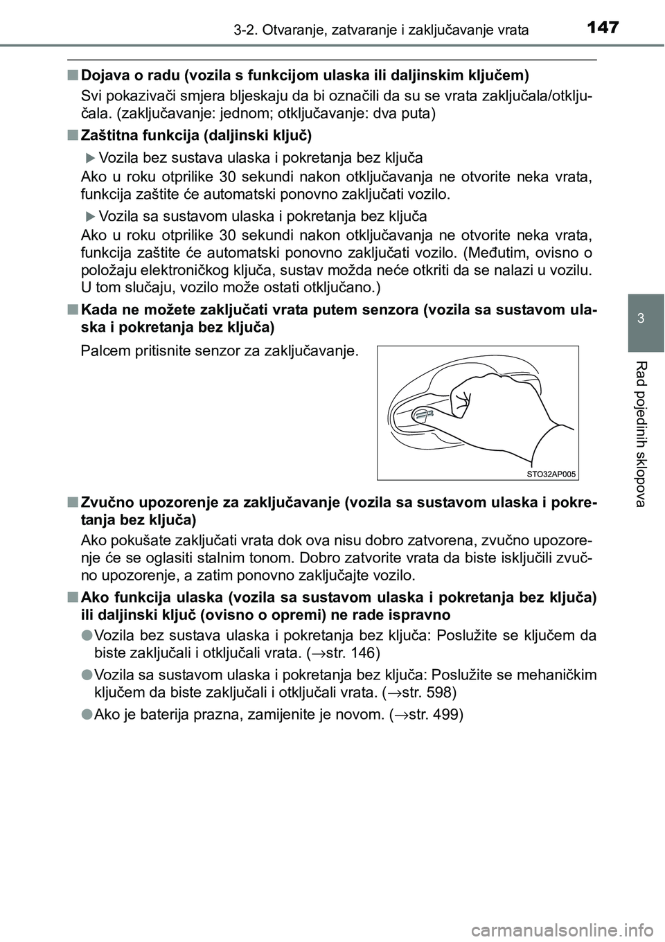 TOYOTA YARIS HATCHBACK 2017  Upute Za Rukovanje (in Croatian) 1473-2. Otvaranje, zatvaranje i zaključavanje vrata
3
Rad pojedinih sklopova
nDojava o radu (vozila s funkcijom ulaska ili daljinskim ključem)
Svi pokazivači smjera bljeskaju da bi označili da su 