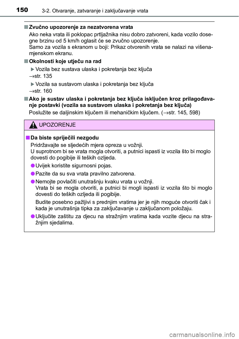 TOYOTA YARIS HATCHBACK 2017 Upute Za Rukovanje (in Croatian) 1503-2. Otvaranje, zatvaranje i zaključavanje vrata
nZvučno upozorenje za nezatvorena vrata
Ako neka vrata ili poklopac prtljažnika nisu dobro zatvoreni, kada vozilo dose-
gne brzinu od 5 km/h ogla TOYOTA YARIS HATCHBACK 2017 Upute Za Rukovanje (in Croatian) 1503-2. Otvaranje, zatvaranje i zaključavanje vrata
nZvučno upozorenje za nezatvorena vrata
Ako neka vrata ili poklopac prtljažnika nisu dobro zatvoreni, kada vozilo dose-
gne brzinu od 5 km/h ogla