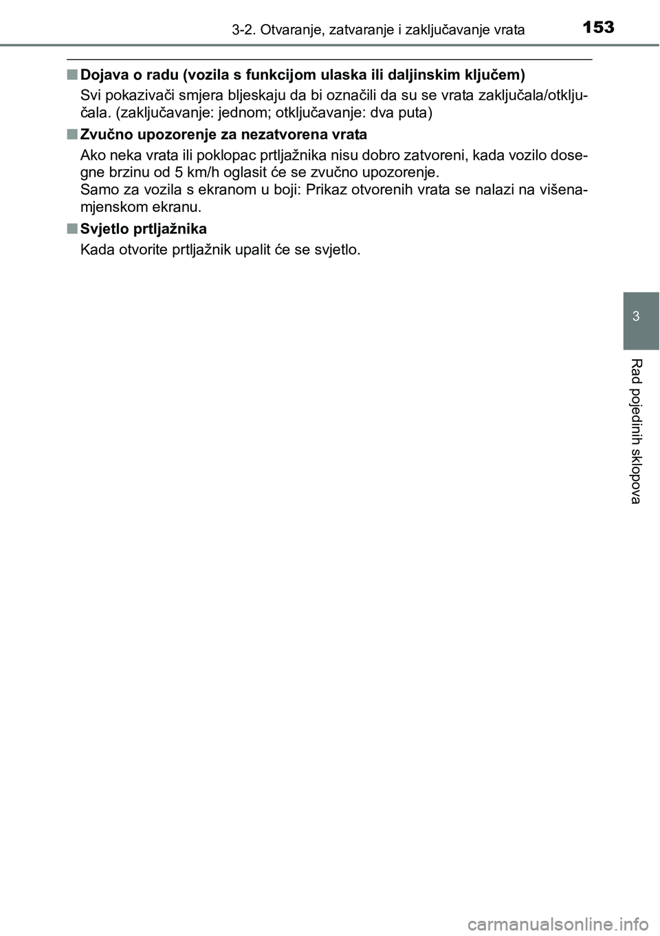 TOYOTA YARIS HATCHBACK 2017 Upute Za Rukovanje (in Croatian) 1533-2. Otvaranje, zatvaranje i zaključavanje vrata
3
Rad pojedinih sklopova
nDojava o radu (vozila s funkcijom ulaska ili daljinskim ključem)
Svi pokazivači smjera bljeskaju da bi označili da su TOYOTA YARIS HATCHBACK 2017 Upute Za Rukovanje (in Croatian) 1533-2. Otvaranje, zatvaranje i zaključavanje vrata
3
Rad pojedinih sklopova
nDojava o radu (vozila s funkcijom ulaska ili daljinskim ključem)
Svi pokazivači smjera bljeskaju da bi označili da su