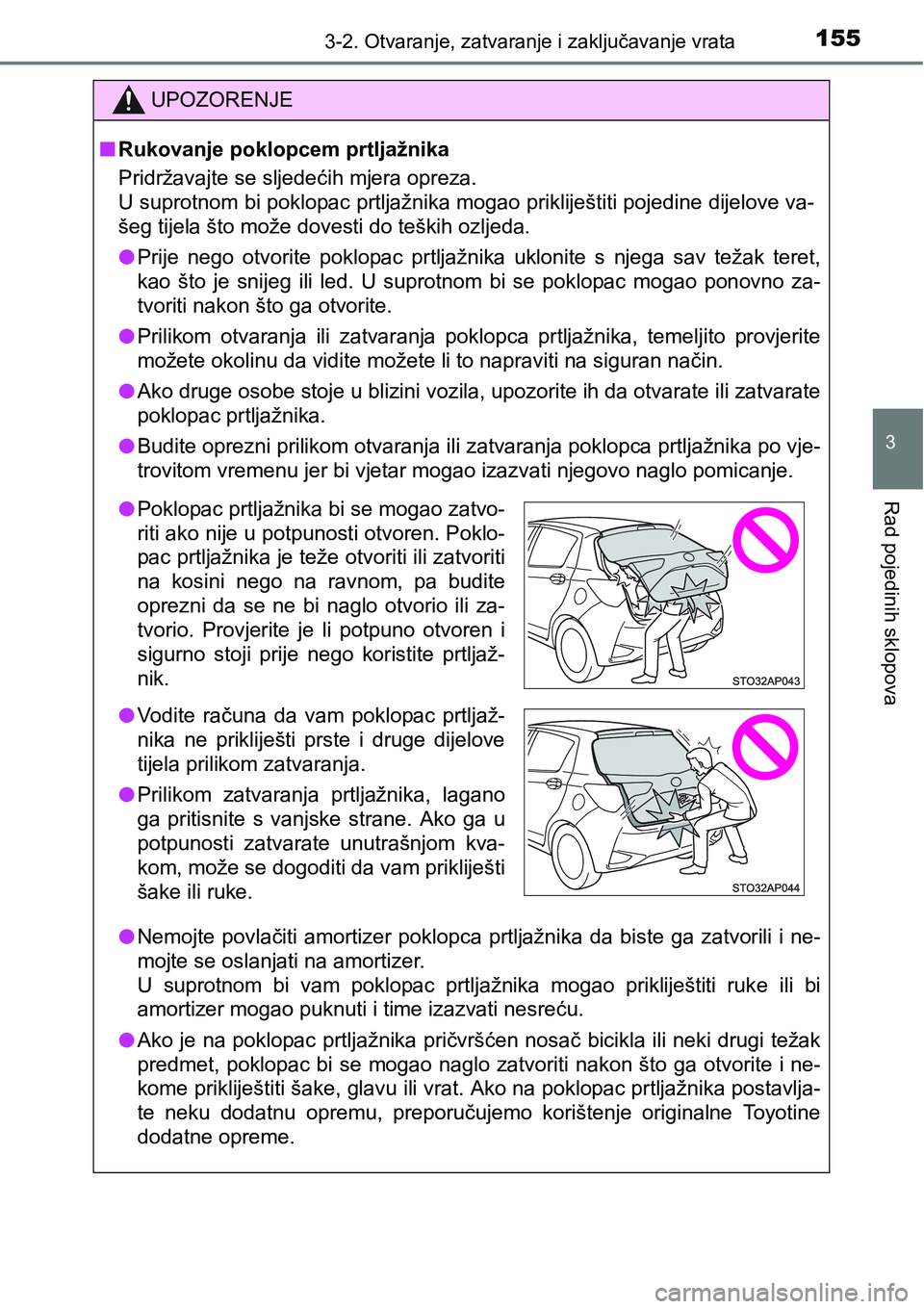 TOYOTA YARIS HATCHBACK 2017 Upute Za Rukovanje (in Croatian) 1553-2. Otvaranje, zatvaranje i zaključavanje vrata
3
Rad pojedinih sklopova
UPOZORENJE
nRukovanje poklopcem prtljažnika
Pridržavajte se sljedećih mjera opreza.
U suprotnom bi poklopac prtljažnik TOYOTA YARIS HATCHBACK 2017 Upute Za Rukovanje (in Croatian) 1553-2. Otvaranje, zatvaranje i zaključavanje vrata
3
Rad pojedinih sklopova
UPOZORENJE
nRukovanje poklopcem prtljažnika
Pridržavajte se sljedećih mjera opreza.
U suprotnom bi poklopac prtljažnik