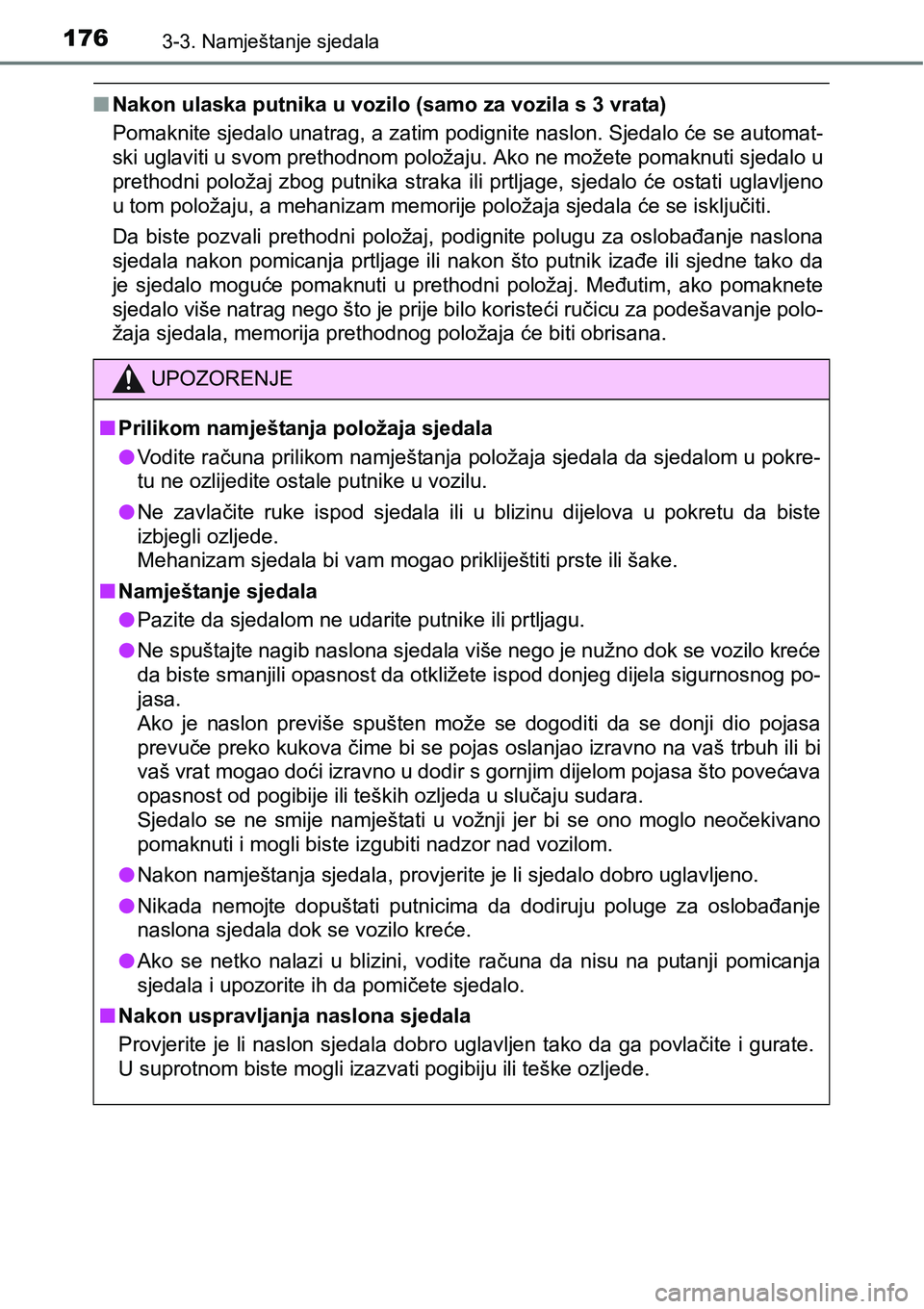 TOYOTA YARIS HATCHBACK 2017 Upute Za Rukovanje (in Croatian) 1763-3. Namještanje sjedala
nNakon ulaska putnika u vozilo (samo za vozila s 3 vrata)
Pomaknite sjedalo unatrag, a zatim podignite naslon. Sjedalo će se automat-
ski uglaviti u svom prethodnom polo TOYOTA YARIS HATCHBACK 2017 Upute Za Rukovanje (in Croatian) 1763-3. Namještanje sjedala
nNakon ulaska putnika u vozilo (samo za vozila s 3 vrata)
Pomaknite sjedalo unatrag, a zatim podignite naslon. Sjedalo će se automat-
ski uglaviti u svom prethodnom polo