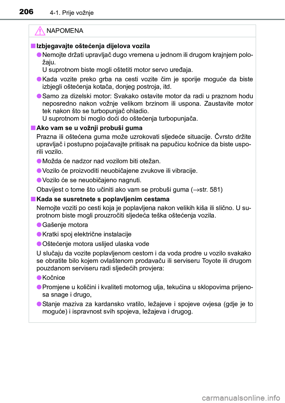 TOYOTA YARIS HATCHBACK 2017 Upute Za Rukovanje (in Croatian) 2064-1. Prije vožnje
NAPOMENA
nIzbjegavajte oštećenja dijelova vozila
lNemojte držati upravljač dugo vremena u jednom ili drugom krajnjem polo-
žaju.
<003800030056005800530055005200570051005200 TOYOTA YARIS HATCHBACK 2017 Upute Za Rukovanje (in Croatian) 2064-1. Prije vožnje
NAPOMENA
nIzbjegavajte oštećenja dijelova vozila
lNemojte držati upravljač dugo vremena u jednom ili drugom krajnjem polo-
žaju.
<003800030056005800530055005200570051005200