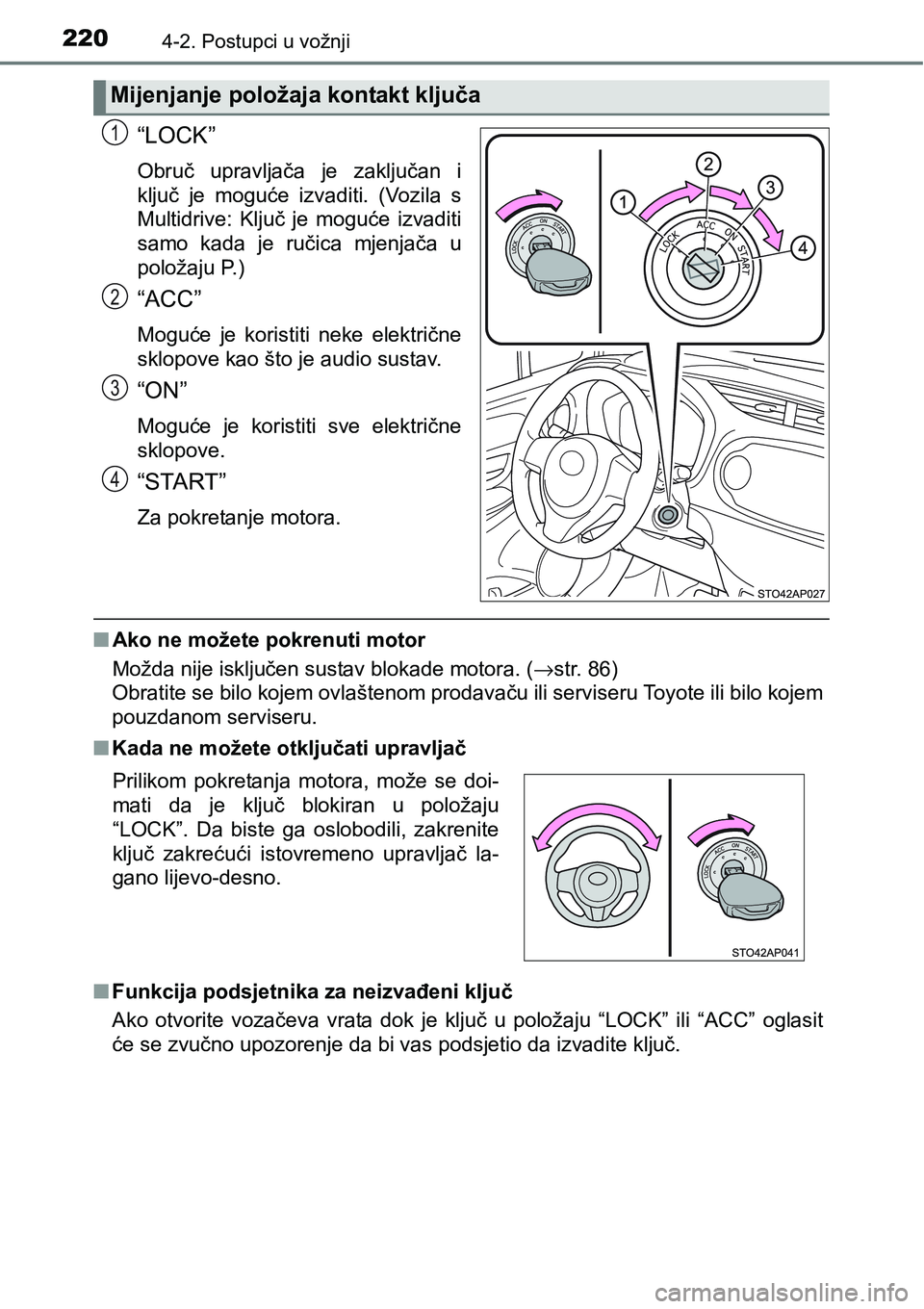TOYOTA YARIS HATCHBACK 2017 Upute Za Rukovanje (in Croatian) 2204-2. Postupci u vožnji
“LOCK”
Obruč upravljača je zaključan i
ključ je moguće izvaditi. (Vozila s
Multidrive: Ključ je moguće izvaditi
samo kada je ručica mjenjača u TOYOTA YARIS HATCHBACK 2017 Upute Za Rukovanje (in Croatian) 2204-2. Postupci u vožnji
“LOCK”
Obruč upravljača je zaključan i
ključ je moguće izvaditi. (Vozila s
Multidrive: Ključ je moguće izvaditi
samo kada je ručica mjenjača u