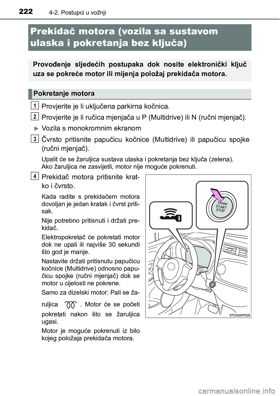 TOYOTA YARIS HATCHBACK 2017 Upute Za Rukovanje (in Croatian) 2224-2. Postupci u vožnji
Prekidač motora (vozila sa sustavom
ulaska i pokretanja bez ključa)
Provjerite je li uključena parkirna kočnica.
Provjerite je li ručica mjenjača u P (Multidrive) ili TOYOTA YARIS HATCHBACK 2017 Upute Za Rukovanje (in Croatian) 2224-2. Postupci u vožnji
Prekidač motora (vozila sa sustavom
ulaska i pokretanja bez ključa)
Provjerite je li uključena parkirna kočnica.
Provjerite je li ručica mjenjača u P (Multidrive) ili