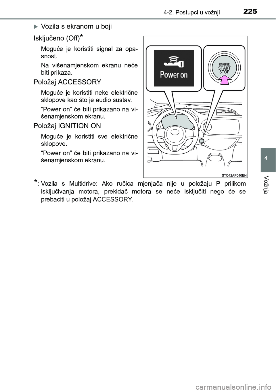 TOYOTA YARIS HATCHBACK 2017 Upute Za Rukovanje (in Croatian) 2254-2. Postupci u vožnji
4
Vožnja
Vozila s ekranom u boji
Isključeno (Off)
*
Moguće je koristiti signal za opa-
snost.
Na višenamjenskom ekranu neće
biti prikaza.
Položaj ACCESSORY
TOYOTA YARIS HATCHBACK 2017 Upute Za Rukovanje (in Croatian) 2254-2. Postupci u vožnji
4
Vožnja
Vozila s ekranom u boji
Isključeno (Off)
*
Moguće je koristiti signal za opa-
snost.
Na višenamjenskom ekranu neće
biti prikaza.
Položaj ACCESSORY