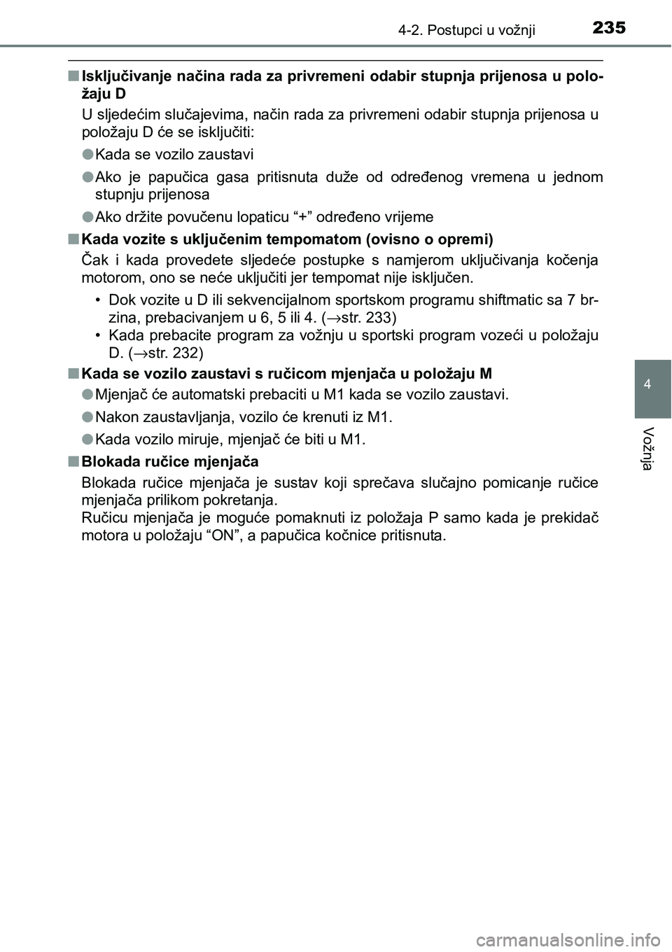 TOYOTA YARIS HATCHBACK 2017  Upute Za Rukovanje (in Croatian) 2354-2. Postupci u vožnji
4
Vožnja
nIsključivanje načina rada za privremeni odabir stupnja prijenosa u polo-
žaju D
U sljedećim slučajevima, način rada za privremeni odabir stupnja prijenosa u