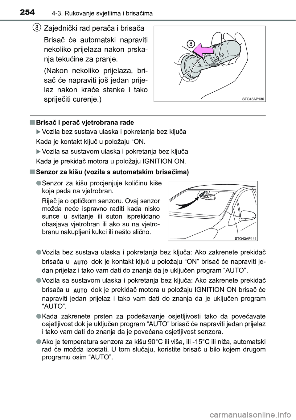 TOYOTA YARIS HATCHBACK 2017  Upute Za Rukovanje (in Croatian) 2544-3. Rukovanje svjetlima i brisačima
Zajednički rad perača i brisača
Brisač  će  automatski  napraviti
nekoliko prijelaza nakon prska-
nja tekućine za pranje.
(Nakon  nekoliko  prijelaza,  b