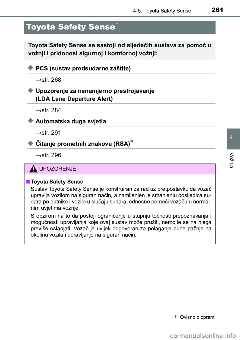 TOYOTA YARIS HATCHBACK 2017  Upute Za Rukovanje (in Croatian) 261
4
4-5. Toyota Safety Sense
Vožnja
Toyota Safety Sense∗
uPCS (sustav predsudarne zaštite)
→str. 268
uUpozorenje za nenamjerno prestrojavanje 
(LDA Lane Departure Alert)
→str. 284
uAutomatsk
