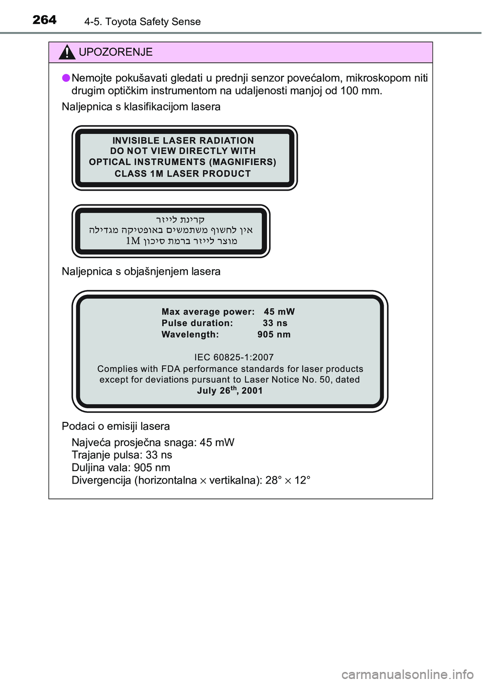 TOYOTA YARIS HATCHBACK 2017  Upute Za Rukovanje (in Croatian) 2644-5. Toyota Safety Sense
UPOZORENJE
lNemojte pokušavati gledati u prednji senzor povećalom, mikroskopom niti
drugim optičkim instrumentom na udaljenosti manjoj od 100 mm.
Naljepnica s klasifikac