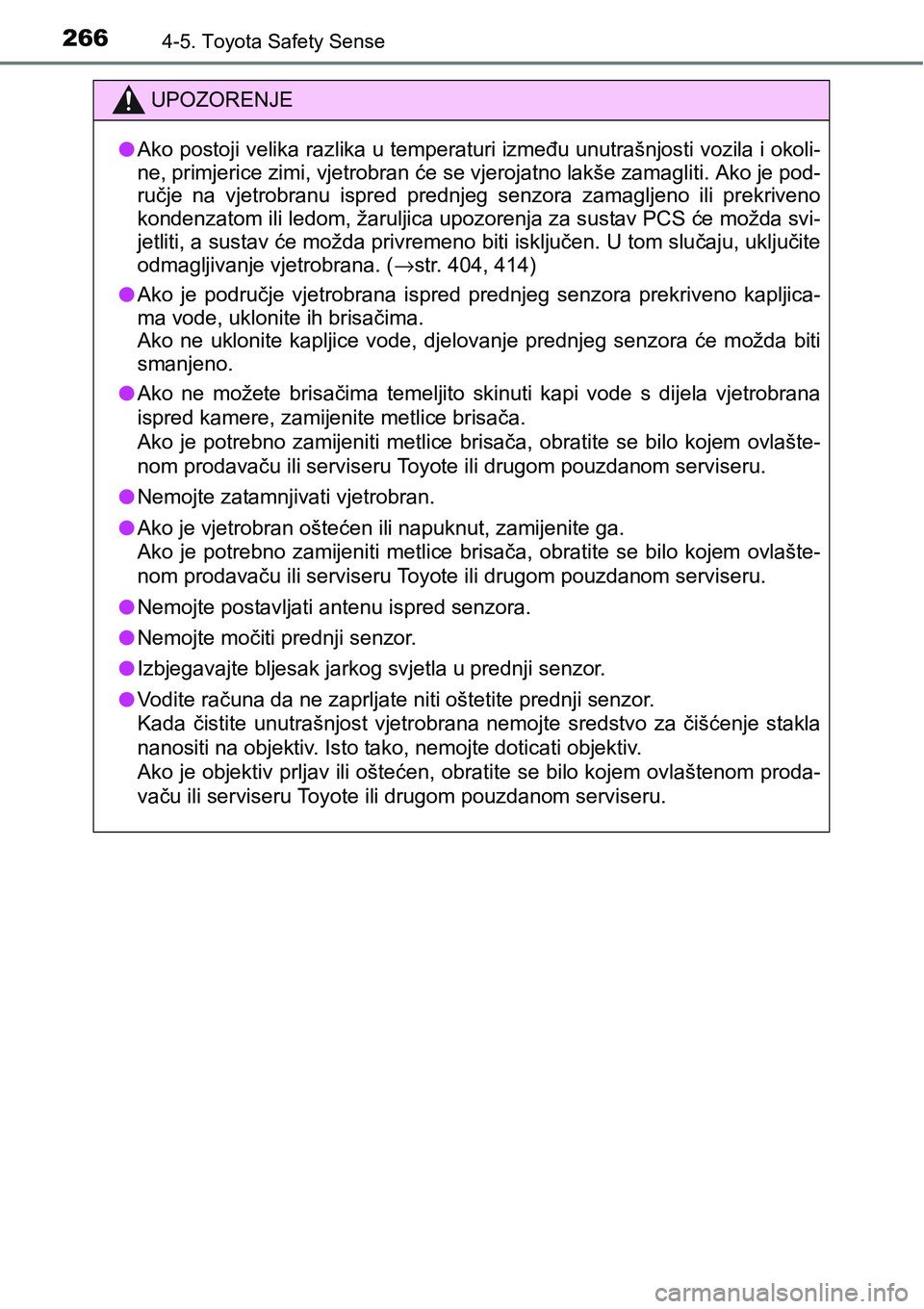 TOYOTA YARIS HATCHBACK 2017  Upute Za Rukovanje (in Croatian) 2664-5. Toyota Safety Sense
UPOZORENJE
lAko postoji velika razlika u temperaturi između unutrašnjosti vozila i okoli-
ne, primjerice zimi, vjetrobran će se vjerojatno lakše zamagliti. Ako je pod-
