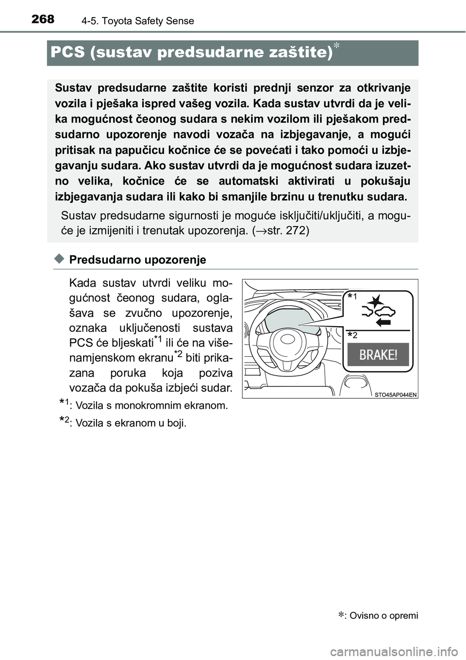 TOYOTA YARIS HATCHBACK 2017  Upute Za Rukovanje (in Croatian) 2684-5. Toyota Safety Sense
PCS (sustav predsudarne zaštite)∗
uPredsudarno upozorenje
Kada  sustav  utvrdi  veliku  mo-
gućnost  čeonog  sudara,  ogla-
šava  se  zvučno  upozorenje,
oznaka  ukl