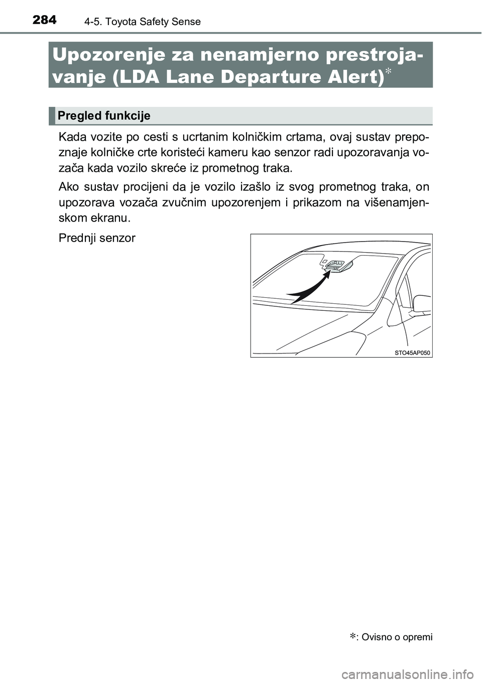 TOYOTA YARIS HATCHBACK 2017  Upute Za Rukovanje (in Croatian) 2844-5. Toyota Safety Sense
Upozorenje za nenamjer no prestroja-
vanje (LDA Lane Depar ture Aler t)
∗
Kada  vozite  po  cesti  s  ucrtanim  kolničkim  crtama,  ovaj  sustav  prepo-
znaje kolničke 