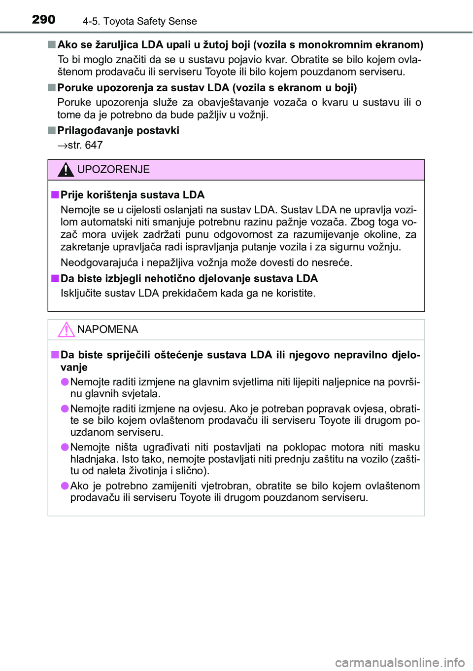 TOYOTA YARIS HATCHBACK 2017  Upute Za Rukovanje (in Croatian) 2904-5. Toyota Safety Sense
nAko se žaruljica LDA upali u žutoj boji (vozila s monokromnim ekranom)
To bi moglo značiti da se u sustavu pojavio kvar. Obratite se bilo kojem ovla-
štenom prodavaču