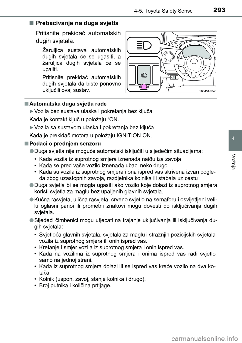 TOYOTA YARIS HATCHBACK 2017  Upute Za Rukovanje (in Croatian) 2934-5. Toyota Safety Sense
4
Vožnja
nPrebacivanje na duga svjetla
Pritisnite  prekidač  automatskih
dugih svjetala.
Žaruljica  sustava  automatskih
dugih  svjetala  će  se  ugasiti,  a
žaruljica