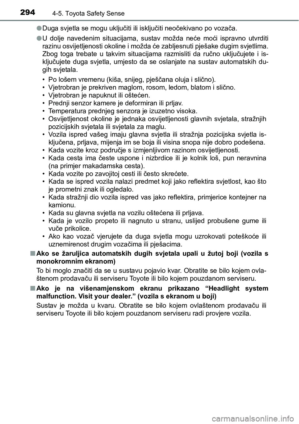 TOYOTA YARIS HATCHBACK 2017  Upute Za Rukovanje (in Croatian) 2944-5. Toyota Safety Sense
lDuga svjetla se mogu uključiti ili isključiti neočekivano po vozača.
lU  dolje  navedenim  situacijama,  sustav  možda  neće  moći  ispravno utvrditi
razinu osvijet