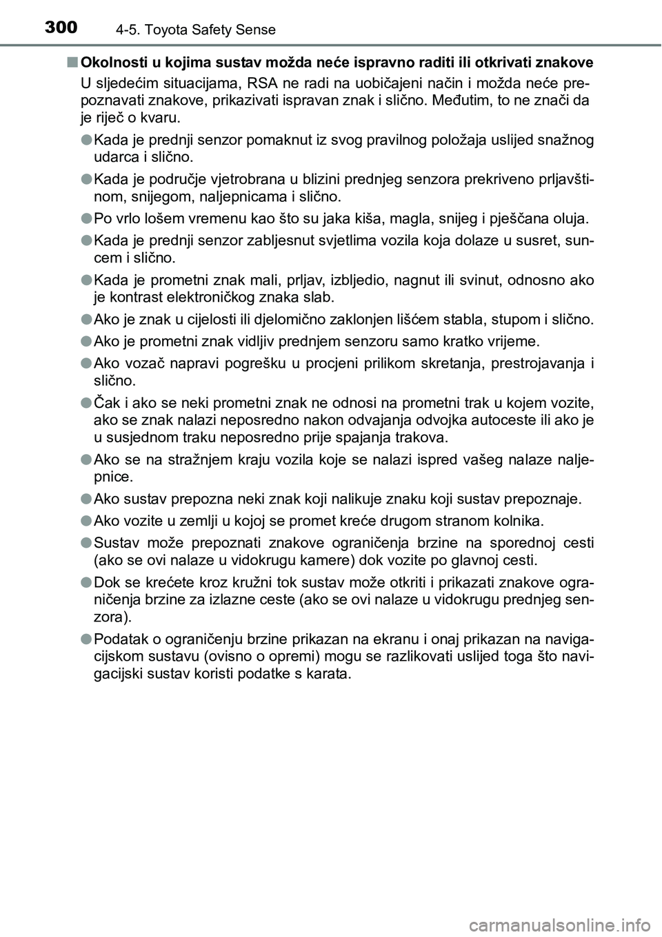 TOYOTA YARIS HATCHBACK 2017  Upute Za Rukovanje (in Croatian) 3004-5. Toyota Safety Sense
nOkolnosti u kojima sustav možda neće ispravno raditi ili otkrivati znakove
U sljedećim situacijama, RSA ne radi na uobičajeni način i možda neće pre-
poznavati znak