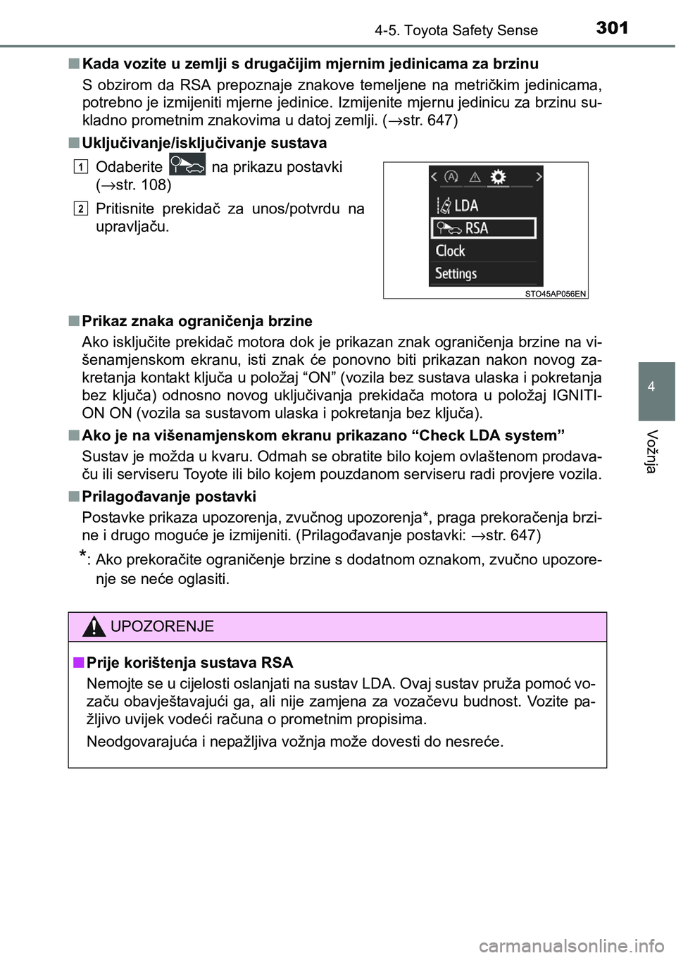 TOYOTA YARIS HATCHBACK 2017  Upute Za Rukovanje (in Croatian) 3014-5. Toyota Safety Sense
4
Vožnja
nKada vozite u zemlji s drugačijim mjernim jedinicama za brzinu
S  obzirom  da  RSA  prepoznaje  znakove  temeljene  na  metričkim  jedinicama,
potrebno je izmi